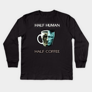 Half human half coffee, coffee addict, coffee lover gift ideas, present Kids Long Sleeve T-Shirt